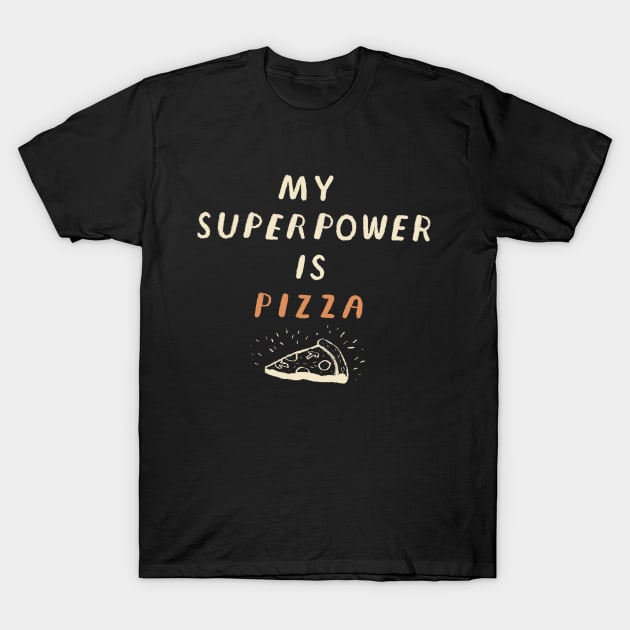 my super power is pizza T-Shirt by Louisros